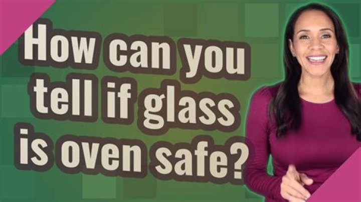 How do I know if my glass is oven safe?
