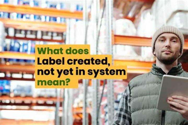 Label Created Not Yet In System
