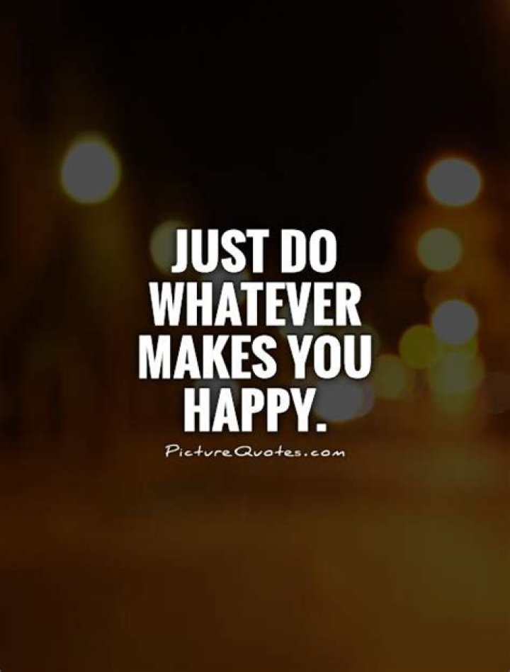 Whatever Makes You Happy Meaning